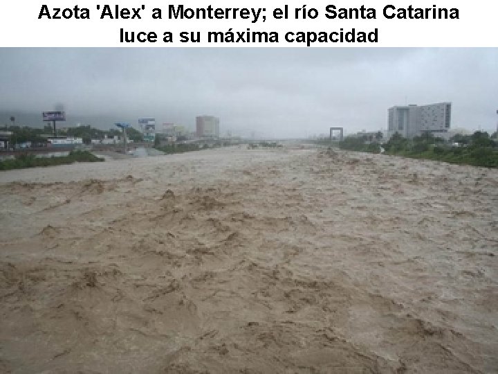 Azota 'Alex' a Monterrey; el río Santa Catarina luce a su máxima capacidad 