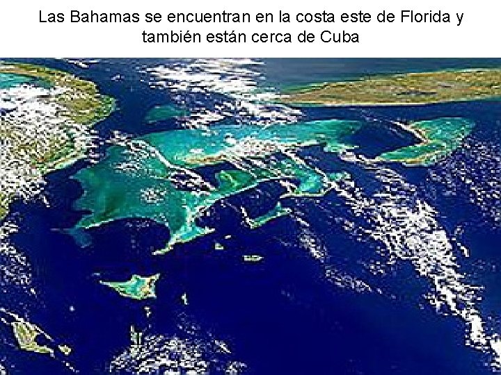 Las Bahamas se encuentran en la costa este de Florida y también están cerca