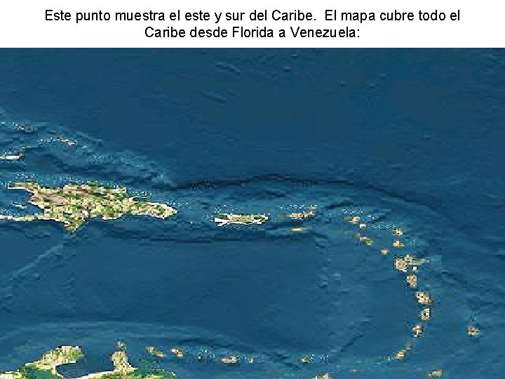 Este punto muestra el este y sur del Caribe. El mapa cubre todo el