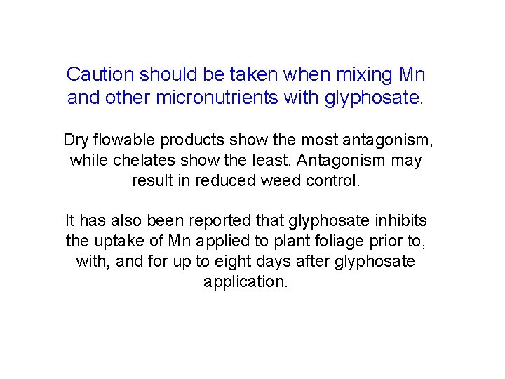 Caution should be taken when mixing Mn and other micronutrients with glyphosate. Dry flowable