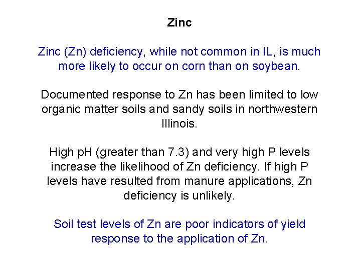 Zinc (Zn) deficiency, while not common in IL, is much more likely to occur