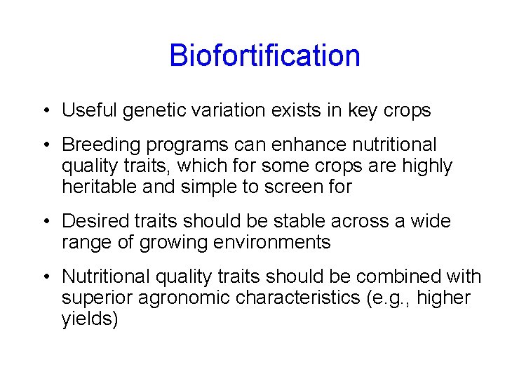 Biofortification • Useful genetic variation exists in key crops • Breeding programs can enhance