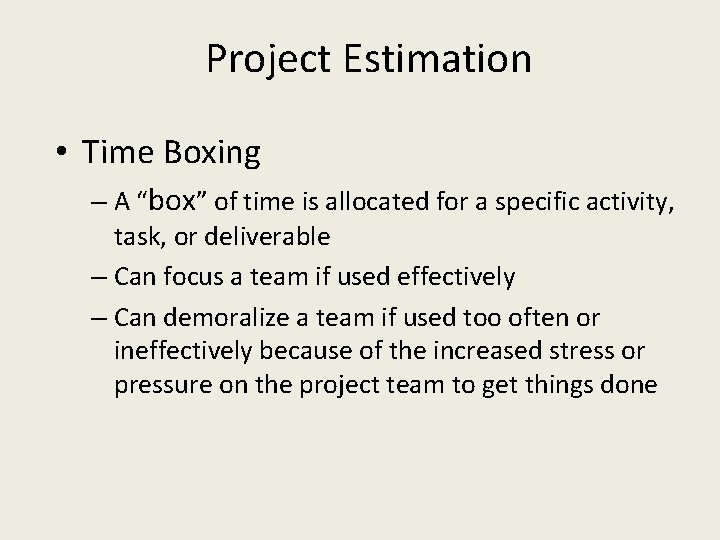 Project Estimation • Time Boxing – A “box” of time is allocated for a
