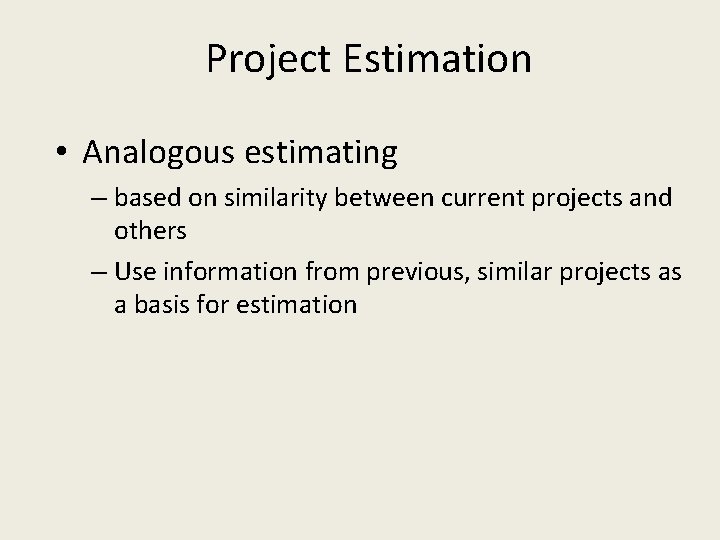 Project Estimation • Analogous estimating – based on similarity between current projects and others