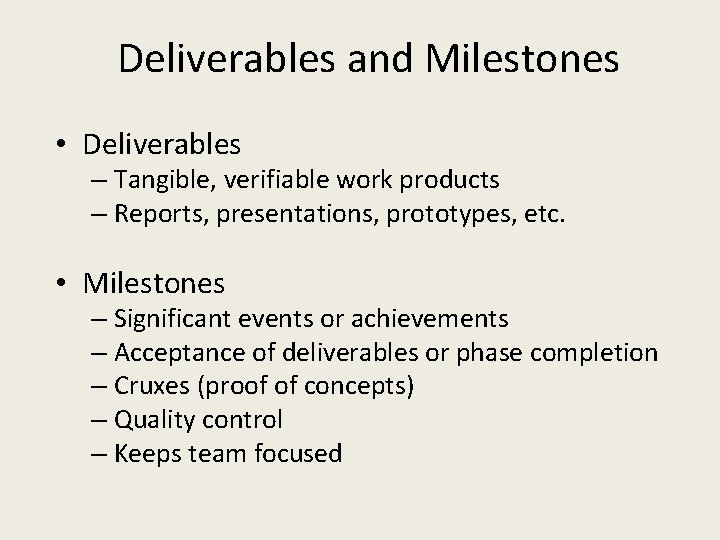 Deliverables and Milestones • Deliverables – Tangible, verifiable work products – Reports, presentations, prototypes,