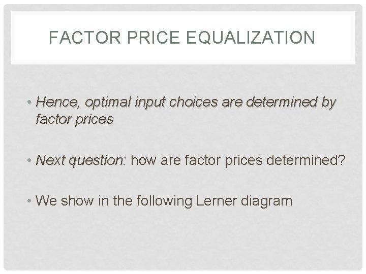 FACTOR PRICE EQUALIZATION • Hence, optimal input choices are determined by factor prices •