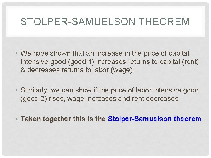 STOLPER-SAMUELSON THEOREM • We have shown that an increase in the price of capital