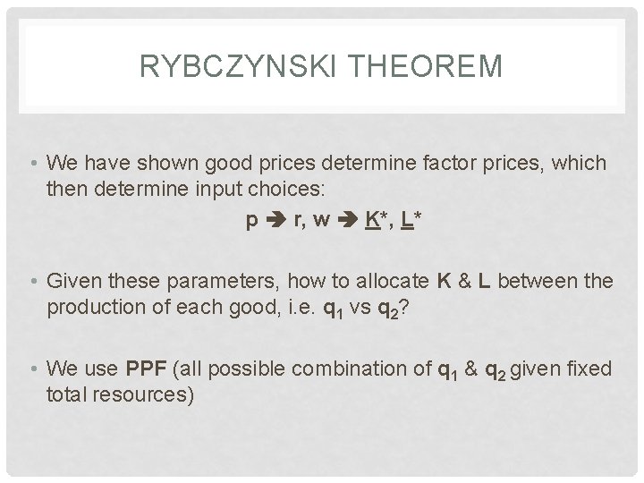 RYBCZYNSKI THEOREM • We have shown good prices determine factor prices, which then determine