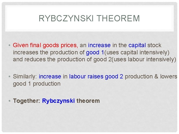 RYBCZYNSKI THEOREM • Given final goods prices, an increase in the capital stock increases