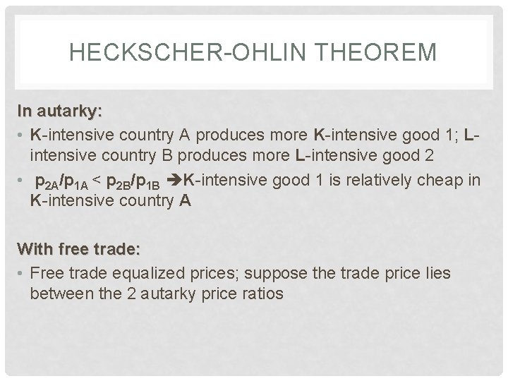 HECKSCHER-OHLIN THEOREM In autarky: • K-intensive country A produces more K-intensive good 1; Lintensive