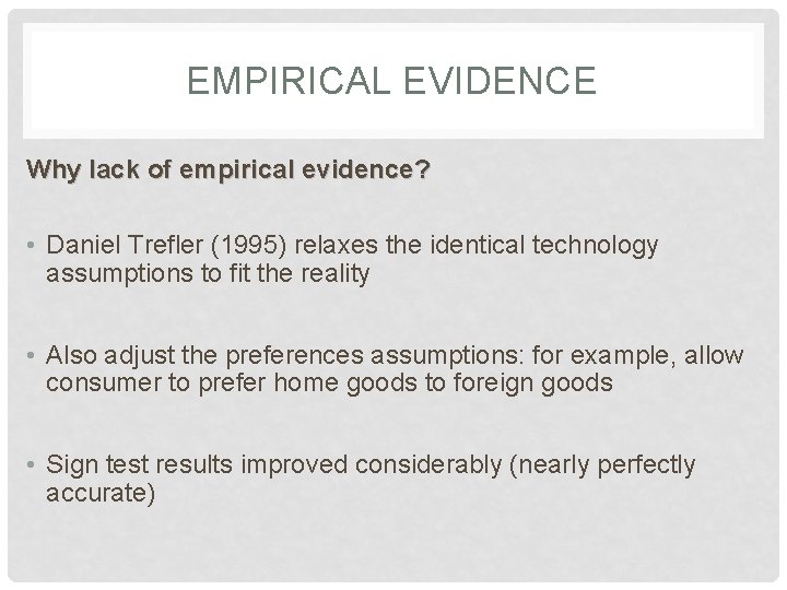 EMPIRICAL EVIDENCE Why lack of empirical evidence? • Daniel Trefler (1995) relaxes the identical