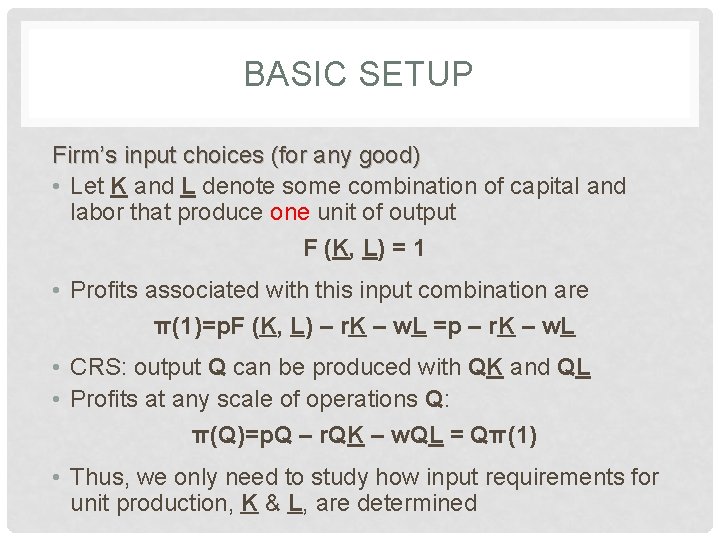 BASIC SETUP Firm’s input choices (for any good) • Let K and L denote