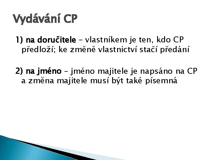 Vydávání CP 1) na doručitele – vlastníkem je ten, kdo CP předloží; ke změně