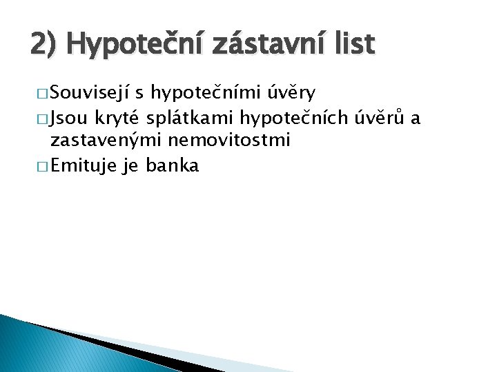2) Hypoteční zástavní list � Souvisejí s hypotečními úvěry � Jsou kryté splátkami hypotečních