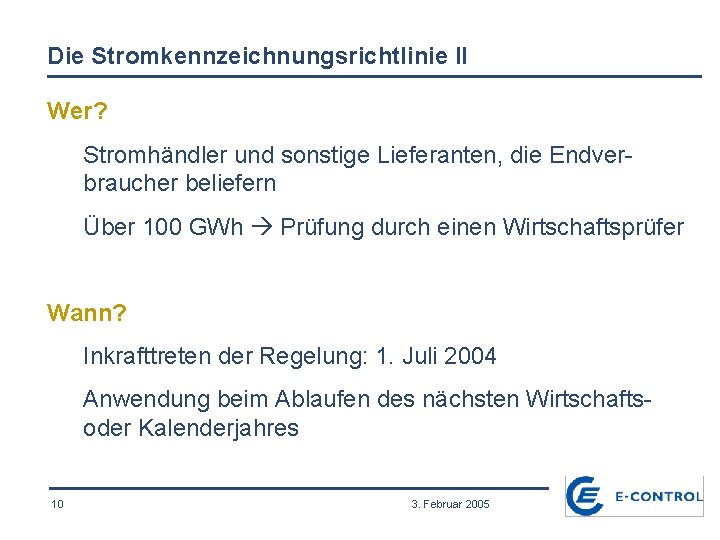 Die Stromkennzeichnungsrichtlinie II Wer? Stromhändler und sonstige Lieferanten, die Endverbraucher beliefern Über 100 GWh