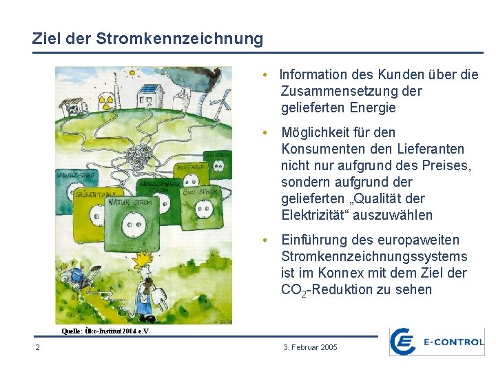 Ziel der Stromkennzeichnung • Information des Kunden über die Zusammensetzung der gelieferten Energie •