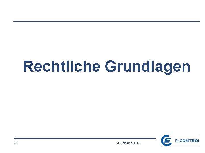 Rechtliche Grundlagen 3 3. Februar 2005 