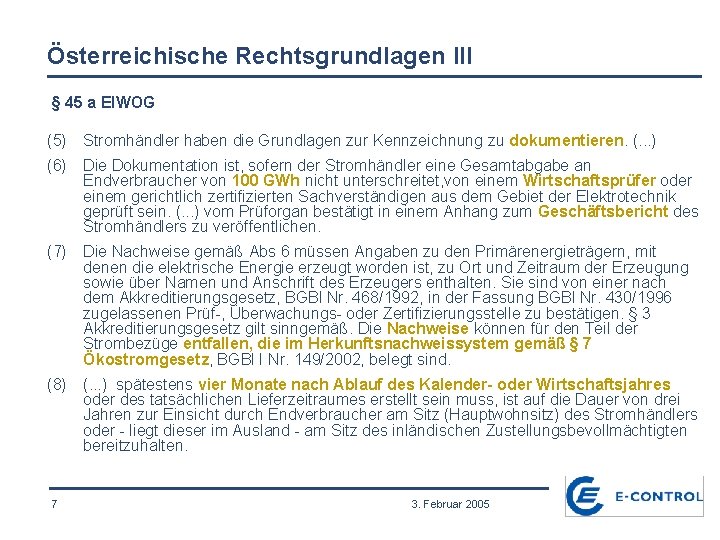 Österreichische Rechtsgrundlagen III § 45 a El. WOG (5) Stromhändler haben die Grundlagen zur