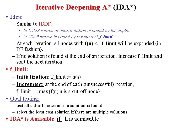 Iterative Deepening A* (IDA*) • Idea: – Similar to IDDF: • In IDDF search