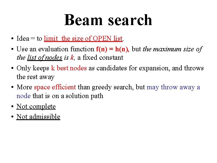 Beam search • Idea = to limit the size of OPEN list. • Use