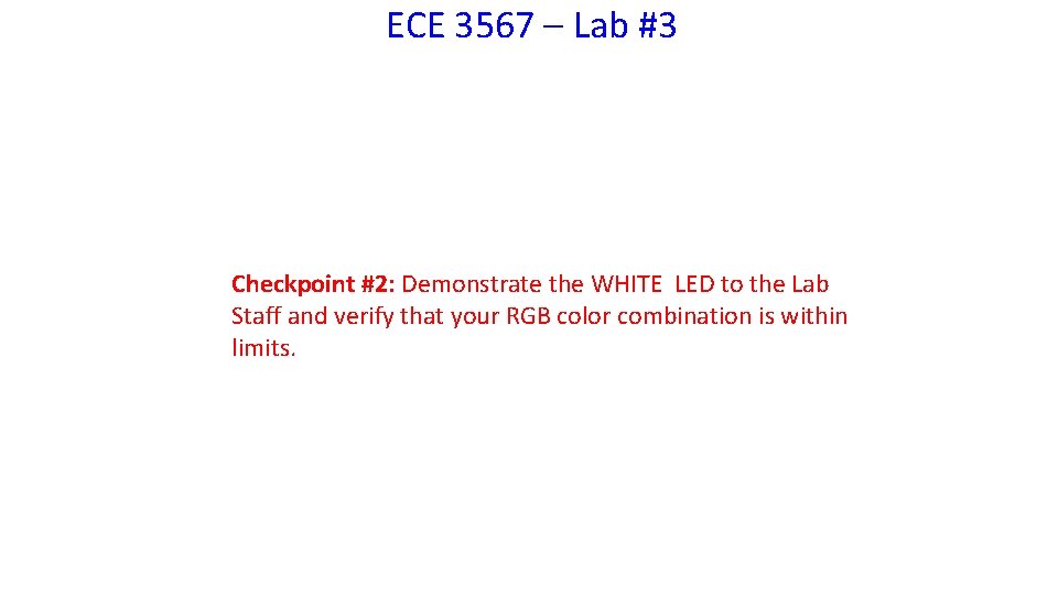 ECE 3567 – Lab #3 Checkpoint #2: Demonstrate the WHITE LED to the Lab