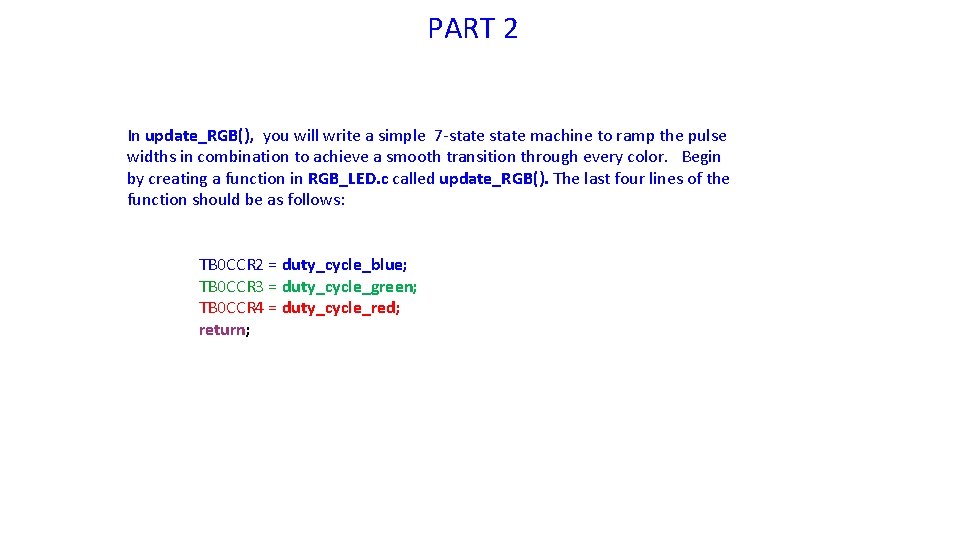 PART 2 In update_RGB(), you will write a simple 7 -state machine to ramp