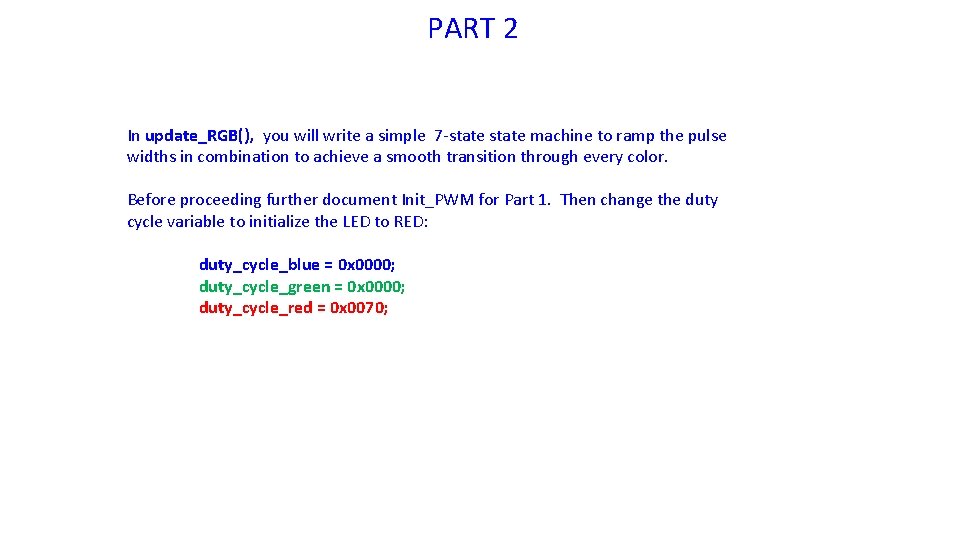 PART 2 In update_RGB(), you will write a simple 7 -state machine to ramp