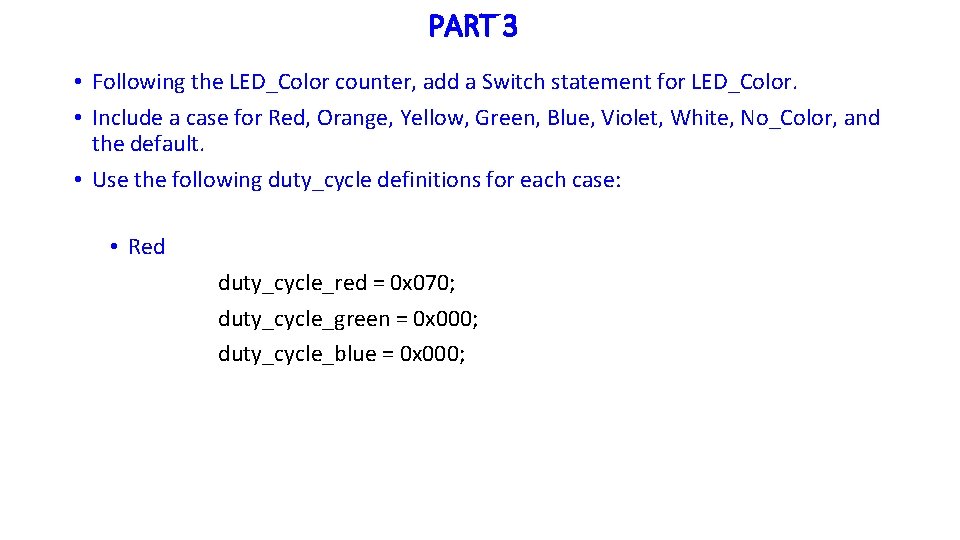 PART 3 • Following the LED_Color counter, add a Switch statement for LED_Color. •