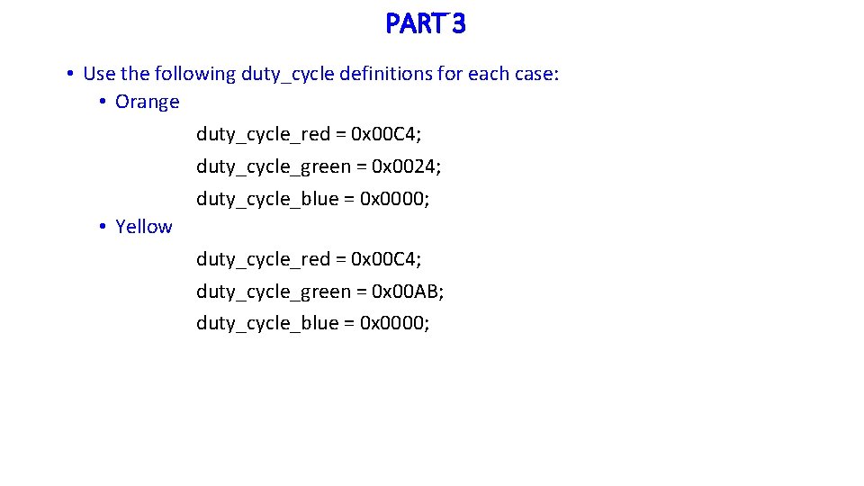 PART 3 • Use the following duty_cycle definitions for each case: • Orange duty_cycle_red