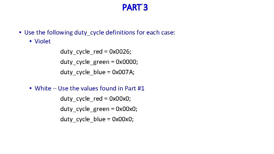 PART 3 • Use the following duty_cycle definitions for each case: • Violet duty_cycle_red