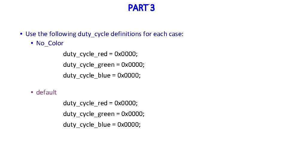 PART 3 • Use the following duty_cycle definitions for each case: • No_Color duty_cycle_red