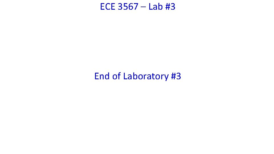 ECE 3567 – Lab #3 End of Laboratory #3 