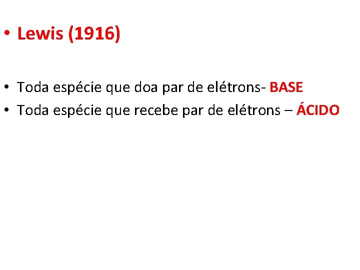  • Lewis (1916) • Toda espécie que doa par de elétrons- BASE •