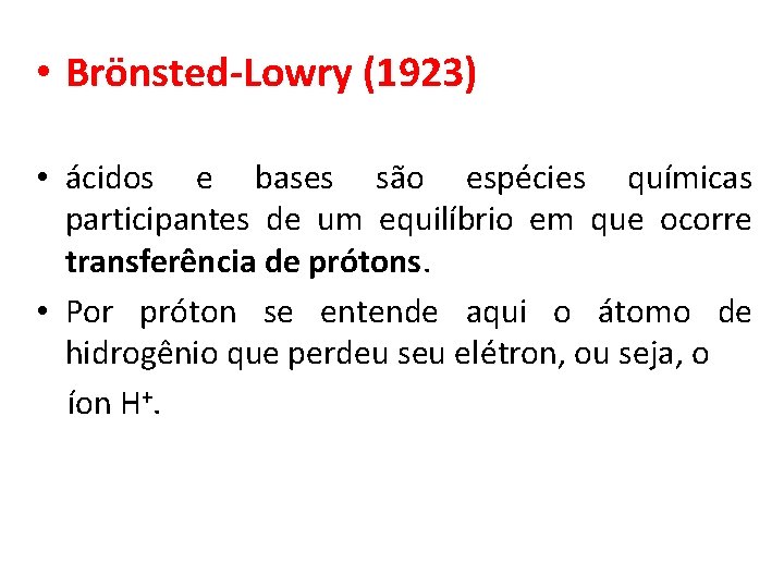  • Brönsted-Lowry (1923) • ácidos e bases são espécies químicas participantes de um