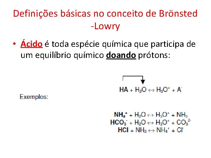 Definições básicas no conceito de Brönsted -Lowry • Ácido é toda espécie química que