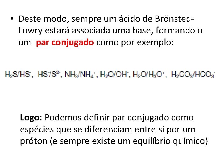  • Deste modo, sempre um ácido de Brönsted. Lowry estará associada uma base,