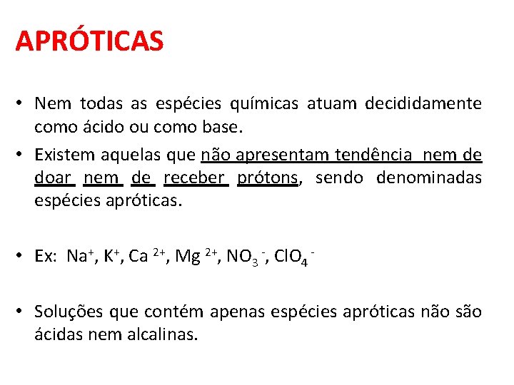 APRÓTICAS • Nem todas as espécies químicas atuam decididamente como ácido ou como base.