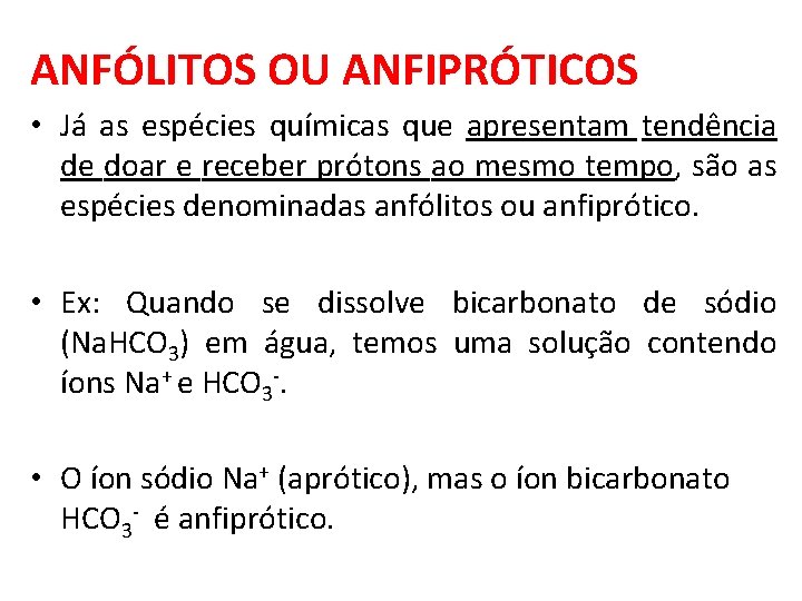 ANFÓLITOS OU ANFIPRÓTICOS • Já as espécies químicas que apresentam tendência de doar e