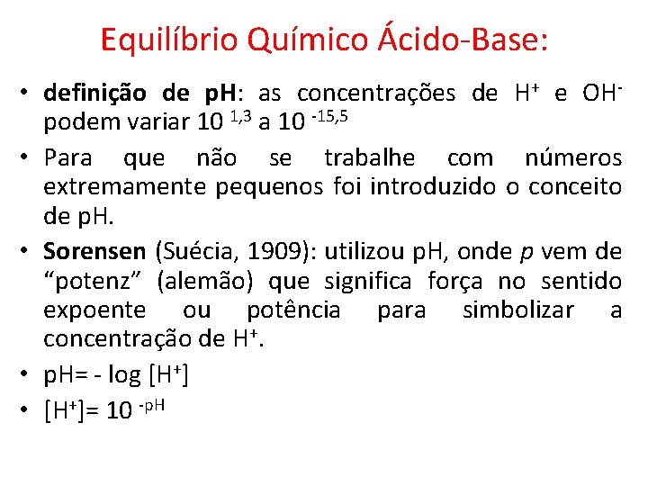 Equilíbrio Químico Ácido-Base: • definição de p. H: as concentrações de H+ e OHpodem