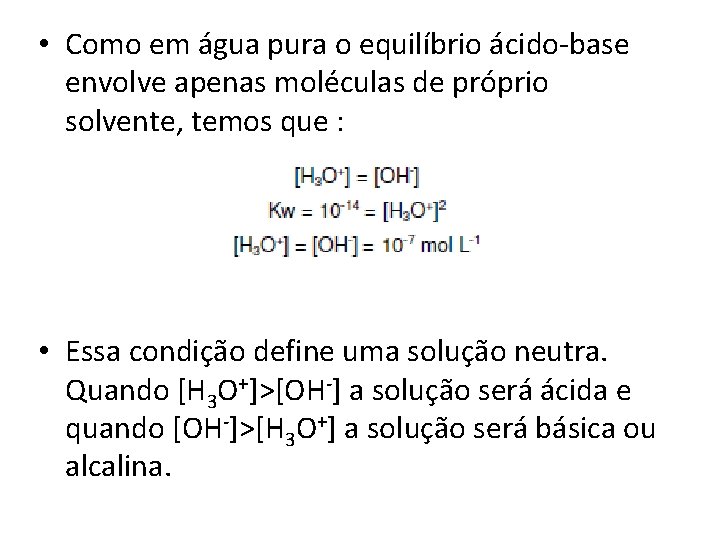  • Como em água pura o equilíbrio ácido-base envolve apenas moléculas de próprio