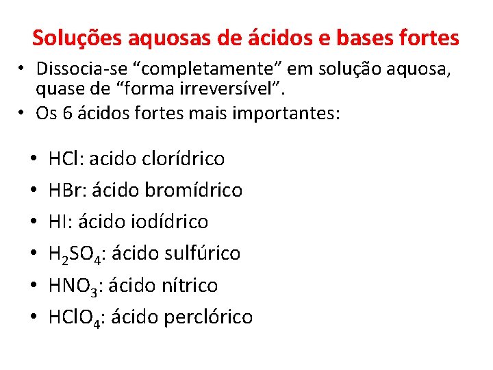 Soluções aquosas de ácidos e bases fortes • Dissocia-se “completamente” em solução aquosa, quase