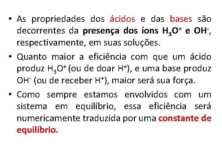  • As propriedades dos ácidos e das bases são decorrentes da presença dos