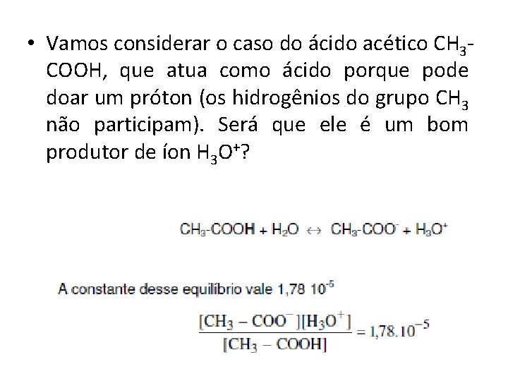  • Vamos considerar o caso do ácido acético CH 3 COOH, que atua