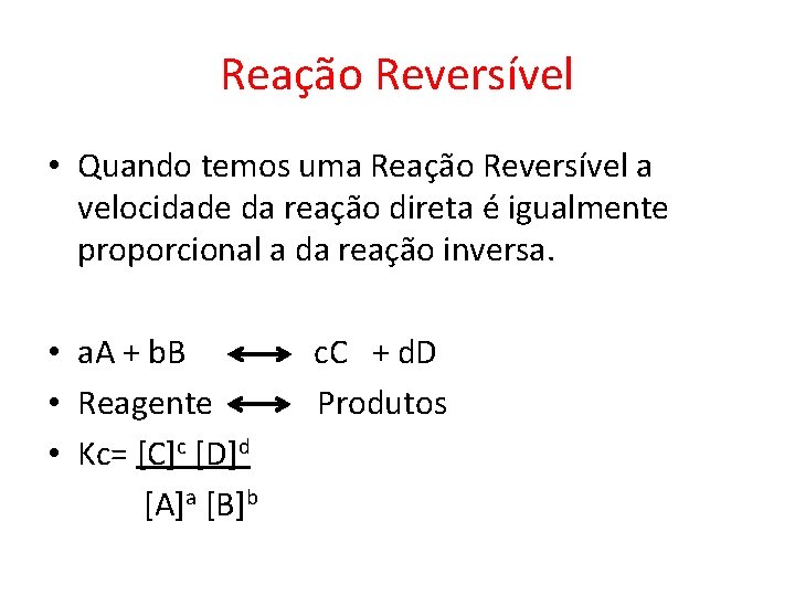 Reação Reversível • Quando temos uma Reação Reversível a velocidade da reação direta é