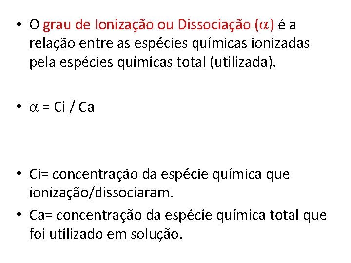  • O grau de Ionização ou Dissociação (a) é a relação entre as