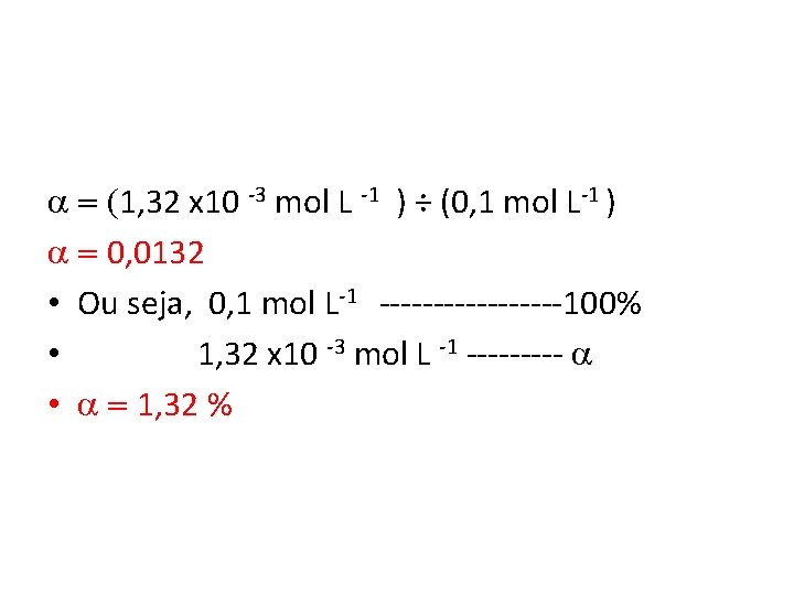 a = (1, 32 x 10 -3 mol L -1 ) ÷ (0, 1