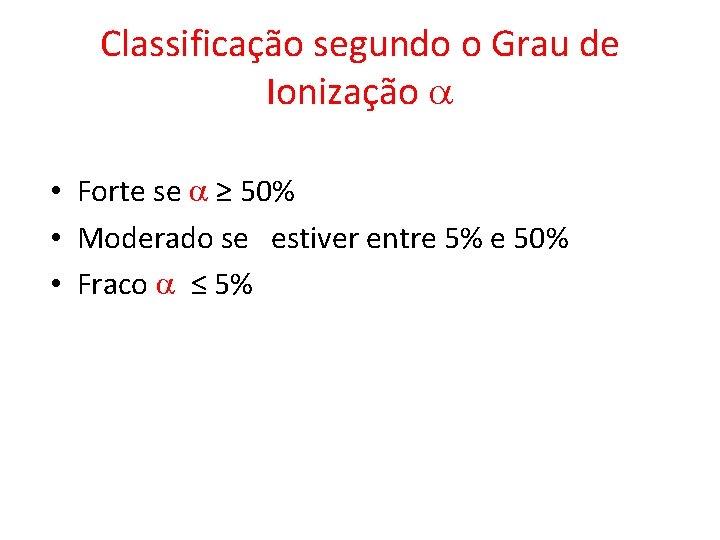 Classificação segundo o Grau de Ionização a • Forte se a ≥ 50% •