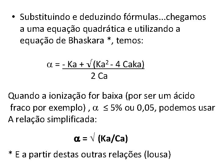  • Substituindo e deduzindo fórmulas. . . chegamos a uma equação quadrática e