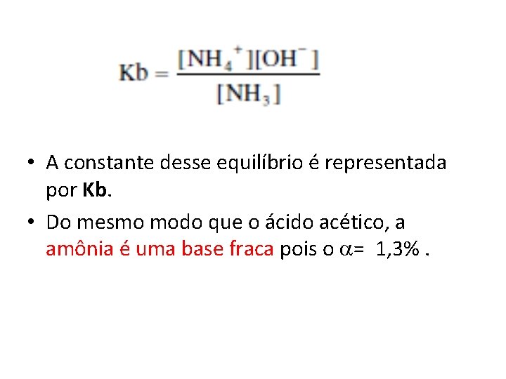  • A constante desse equilíbrio é representada por Kb. • Do mesmo modo
