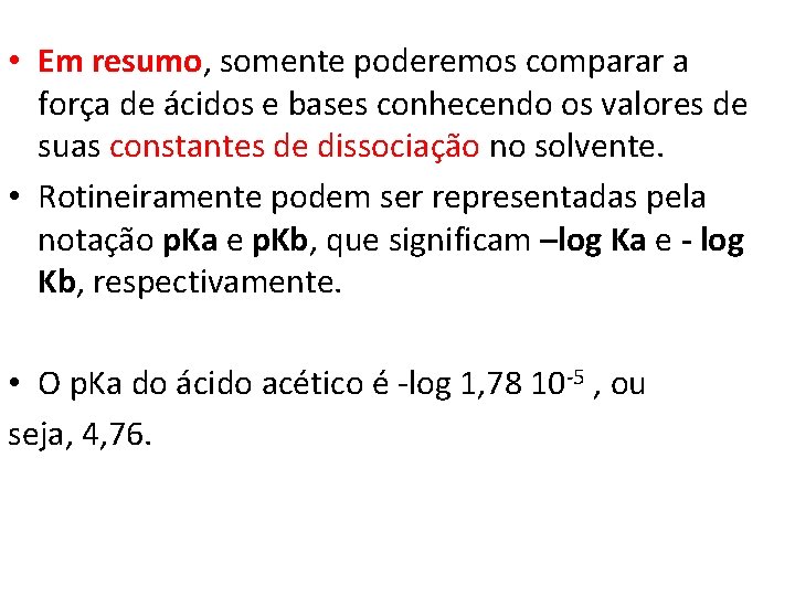  • Em resumo, somente poderemos comparar a força de ácidos e bases conhecendo